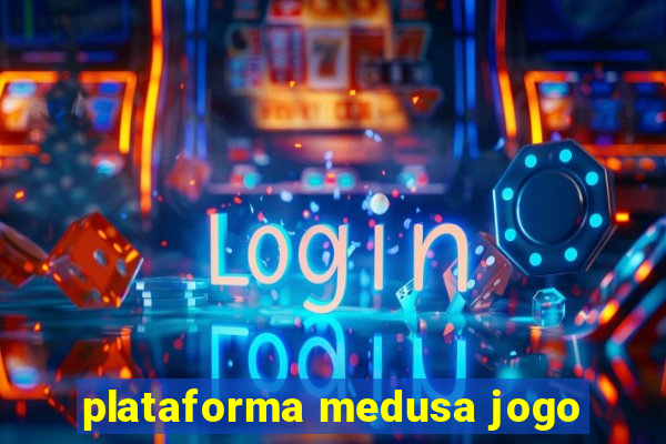 plataforma medusa jogo